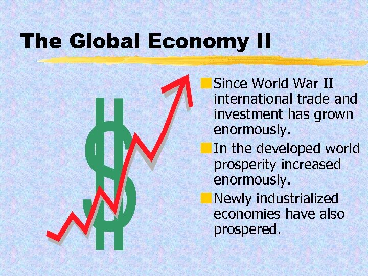 The Global Economy II ¢ Since World War II international trade and investment has