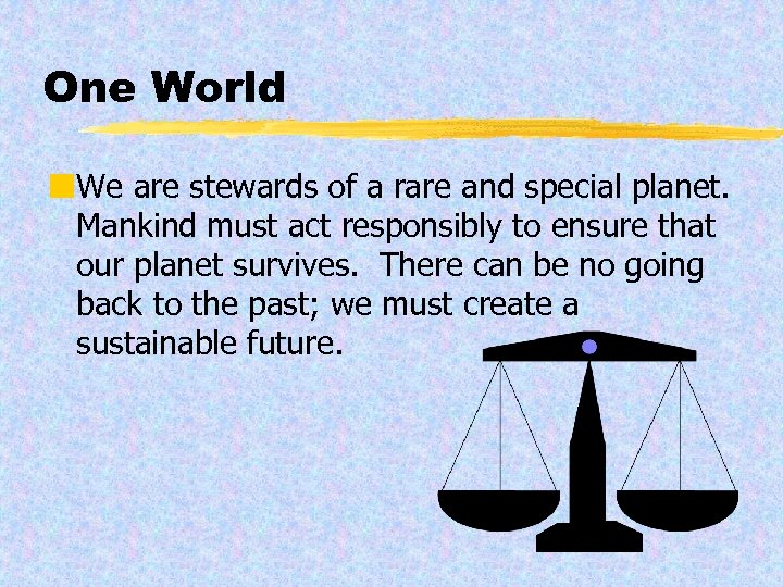 One World ¢We are stewards of a rare and special planet. Mankind must act