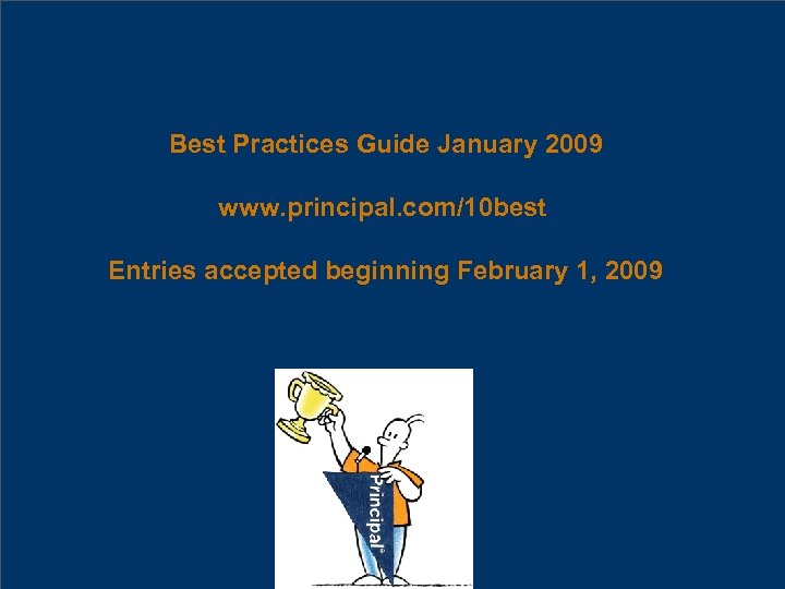 Best Practices Guide January 2009 www. principal. com/10 best Entries accepted beginning February 1,