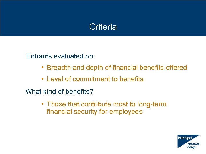 Criteria Entrants evaluated on: • Breadth and depth of financial benefits offered • Level