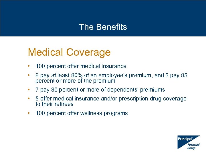The Benefits Medical Coverage • 100 percent offer medical insurance • 8 pay at