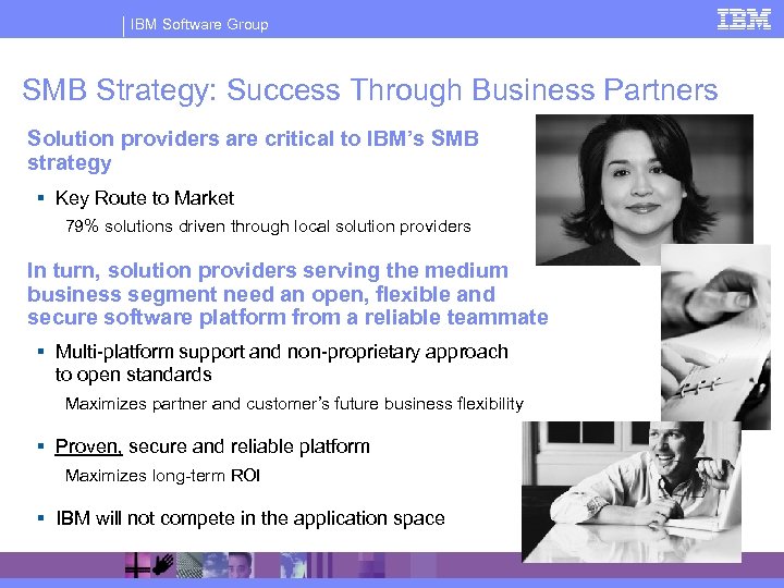 IBM Software Group SMB Strategy: Success Through Business Partners Solution providers are critical to