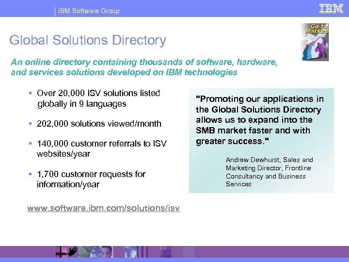 IBM Software Group Global Solutions Directory An online directory containing thousands of software, hardware,