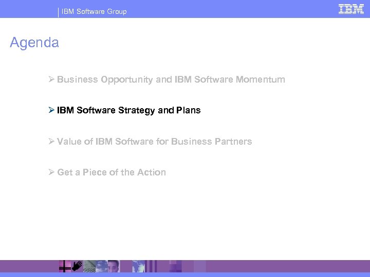 IBM Software Group Agenda Ø Business Opportunity and IBM Software Momentum Ø IBM Software