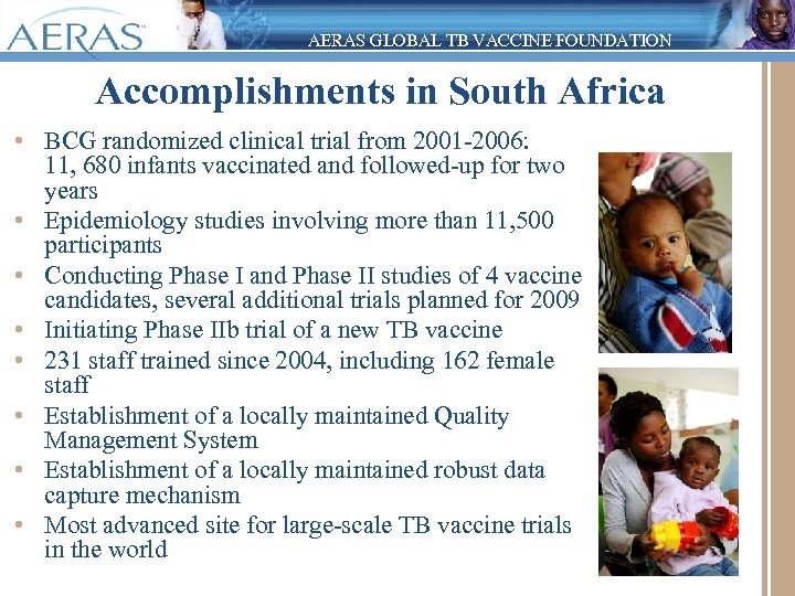 AERAS GLOBAL TB VACCINE FOUNDATION Accomplishments in South Africa • BCG randomized clinical trial