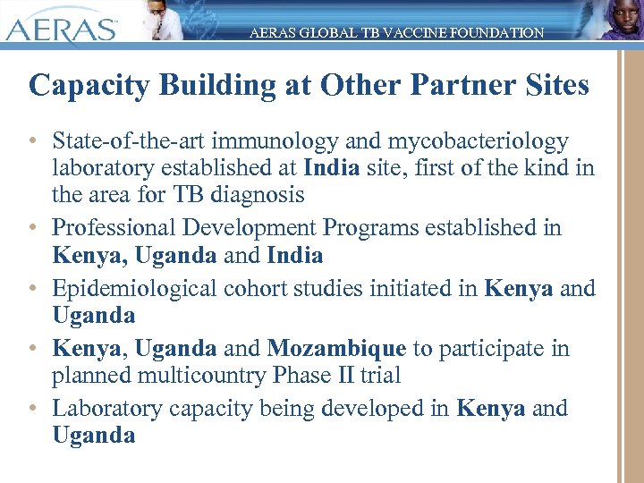 AERAS GLOBAL TB VACCINE FOUNDATION Capacity Building at Other Partner Sites • State-of-the-art immunology