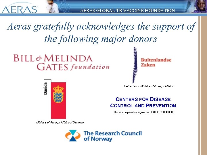 AERAS GLOBAL TB VACCINE FOUNDATION Aeras gratefully acknowledges the support of the following major