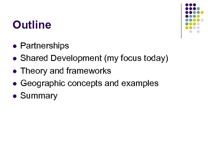 Outline l l l Partnerships Shared Development (my focus today) Theory and frameworks Geographic