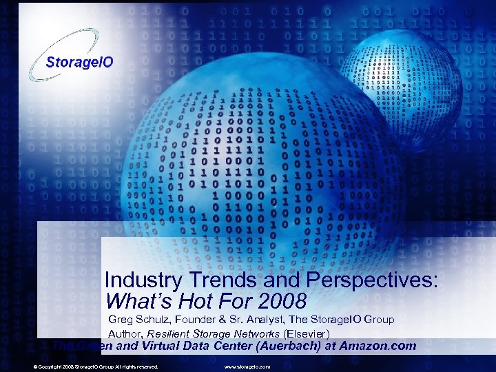 Industry Trends and Perspectives: What’s Hot For 2008 Greg Schulz, Founder & Sr. Analyst,