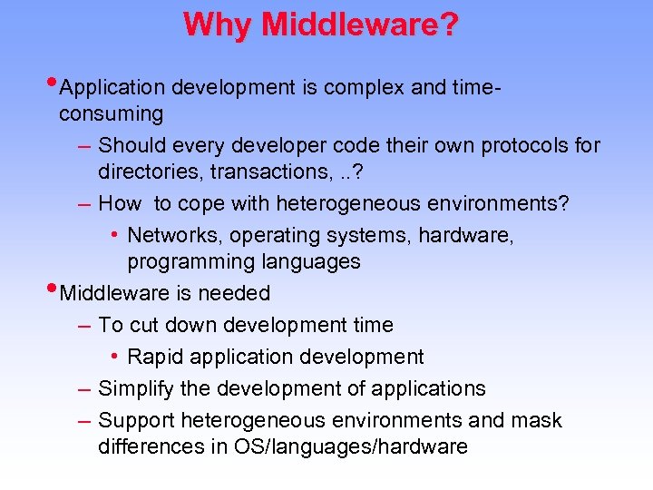 Why Middleware? • Application development is complex and time- • consuming – Should every