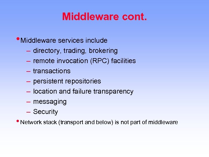 Middleware cont. • Middleware services include – – – – directory, trading, brokering remote