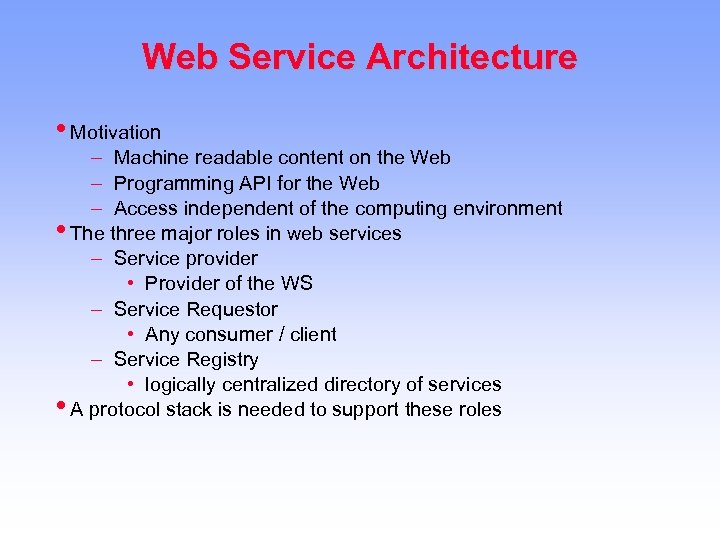 Web Service Architecture • Motivation – Machine readable content on the Web – Programming