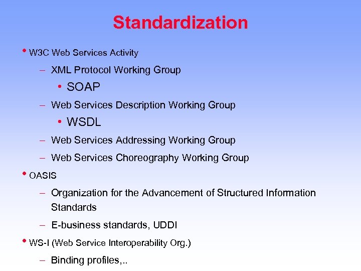 Standardization • W 3 C Web Services Activity – XML Protocol Working Group •