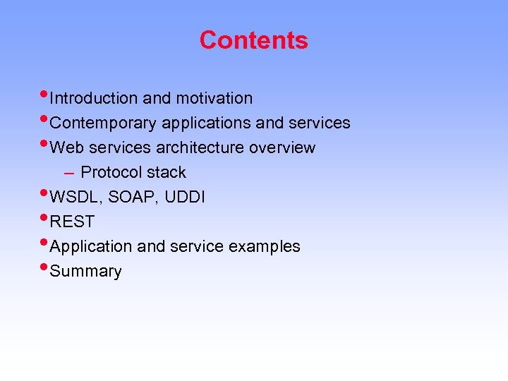 Contents • Introduction and motivation • Contemporary applications and services • Web services architecture