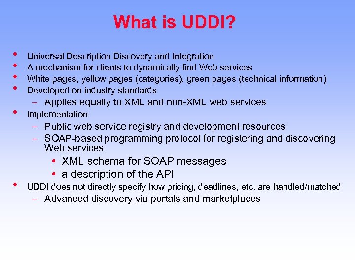 What is UDDI? • • • Universal Description Discovery and Integration A mechanism for