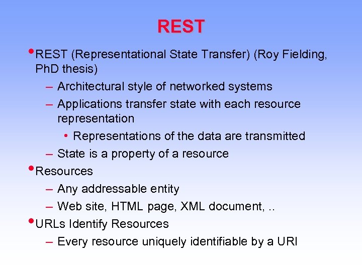REST • REST (Representational State Transfer) (Roy Fielding, • • Ph. D thesis) –