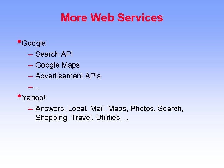 More Web Services • Google – Search API – Google Maps – Advertisement APIs