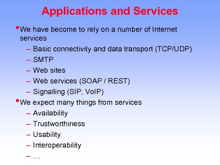 Applications and Services • We have become to rely on a number of Internet