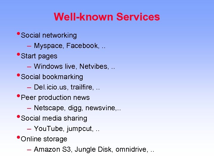 Well-known Services • Social networking – Myspace, Facebook, . . • Start pages –