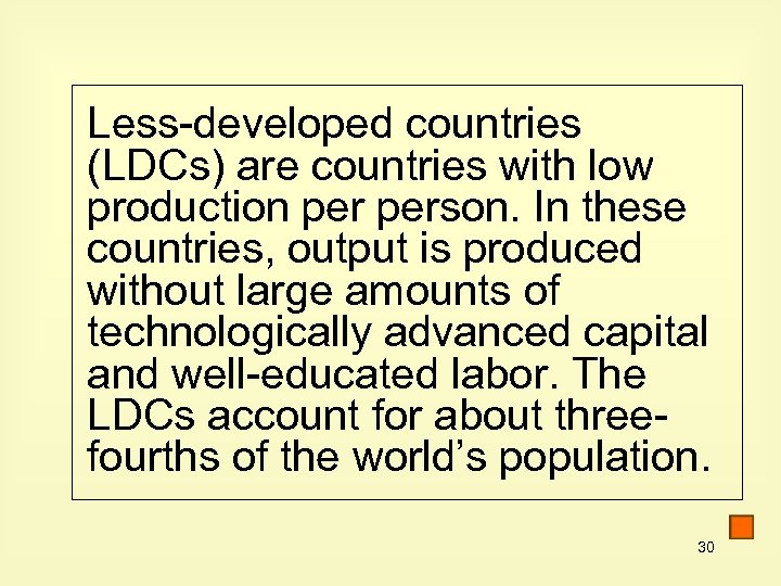 Less-developed countries (LDCs) are countries with low production person. In these countries, output is