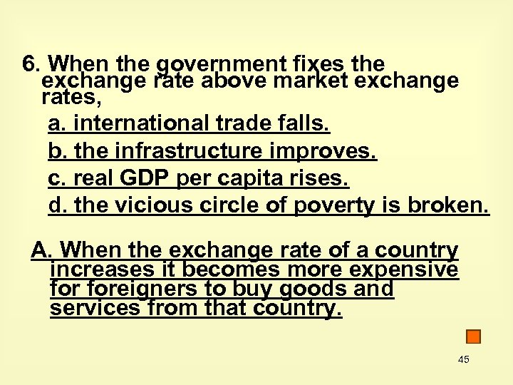 6. When the government fixes the exchange rate above market exchange rates, a. international