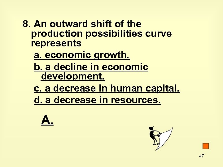 8. An outward shift of the production possibilities curve represents a. economic growth. b.