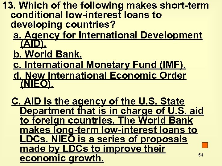 13. Which of the following makes short-term conditional low-interest loans to developing countries? a.