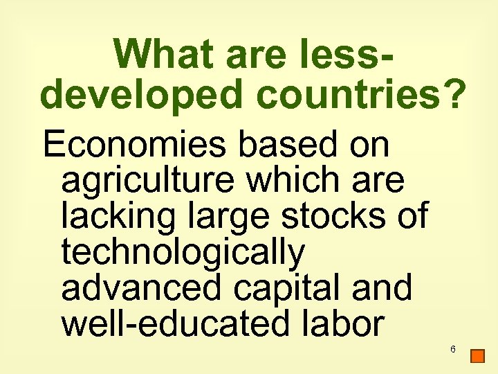 What are lessdeveloped countries? Economies based on agriculture which are lacking large stocks of