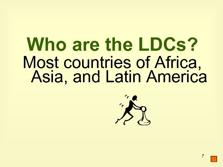 Who are the LDCs? Most countries of Africa, Asia, and Latin America 7 