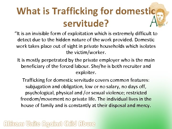 What is Trafficking for domestic servitude? “It is an invisible form of exploitation which