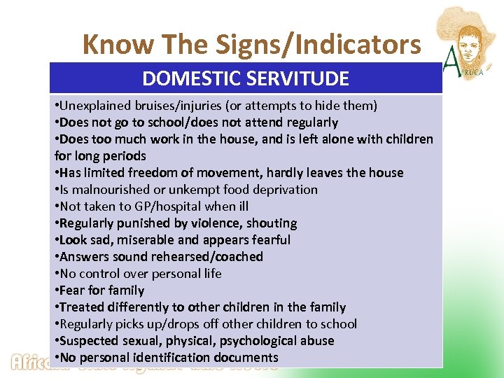 Know The Signs/Indicators DOMESTIC SERVITUDE • Unexplained bruises/injuries (or attempts to hide them) •