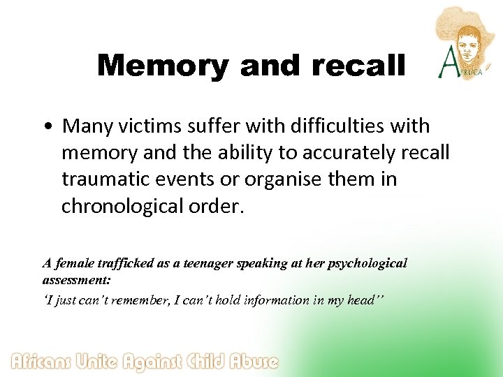 Memory and recall • Many victims suffer with difficulties with memory and the ability