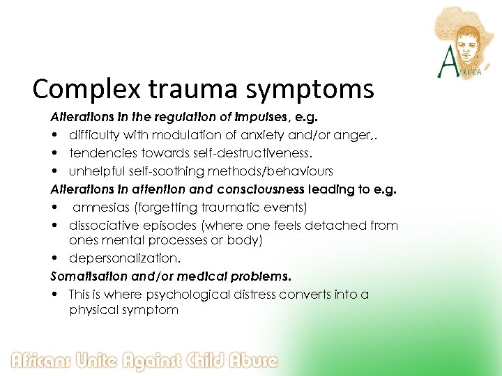 Complex trauma symptoms Alterations in the regulation of impulses, e. g. • difficulty with