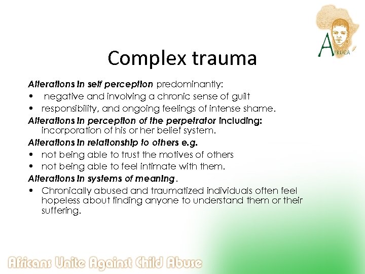 Complex trauma Alterations in self perception predominantly: • negative and involving a chronic sense