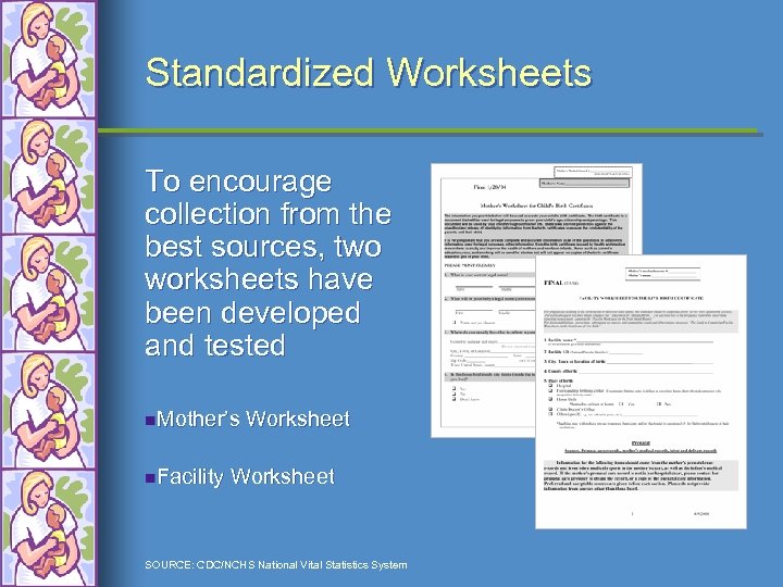 Standardized Worksheets To encourage collection from the best sources, two worksheets have been developed