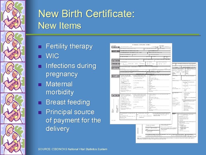 New Birth Certificate: New Items n n n Fertility therapy WIC Infections during pregnancy