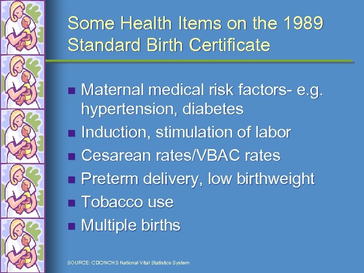 Some Health Items on the 1989 Standard Birth Certificate Maternal medical risk factors- e.