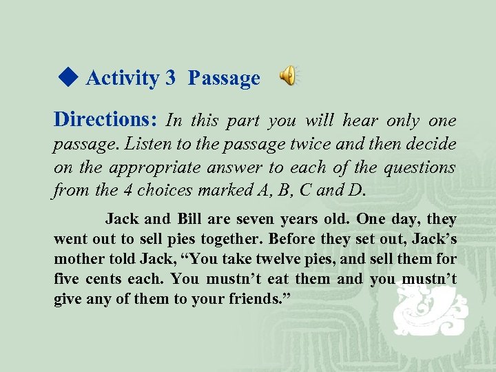 ◆ Activity 3 Passage Directions: In this part you will hear only one passage.