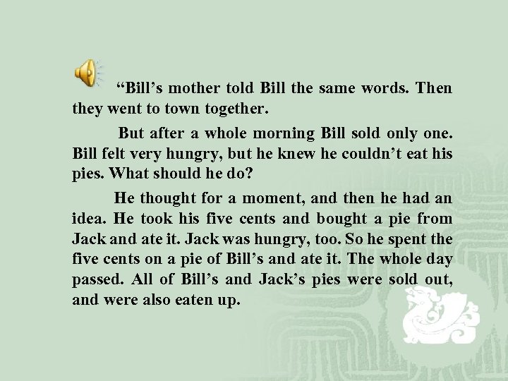  “Bill’s mother told Bill the same words. Then they went to town together.