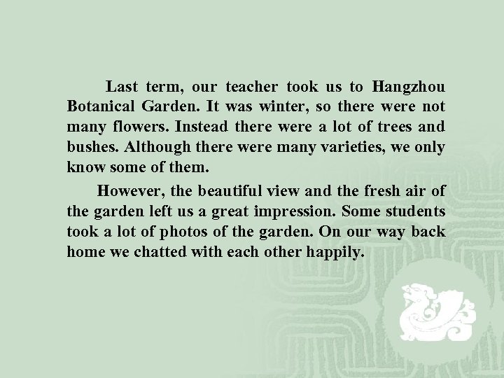  Last term, our teacher took us to Hangzhou Botanical Garden. It was winter,