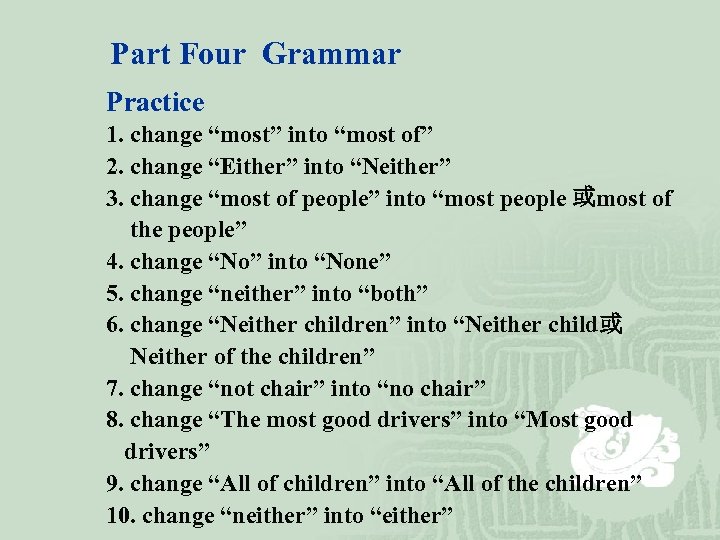Part Four Grammar Practice 1. change “most” into “most of” 2. change “Either” into