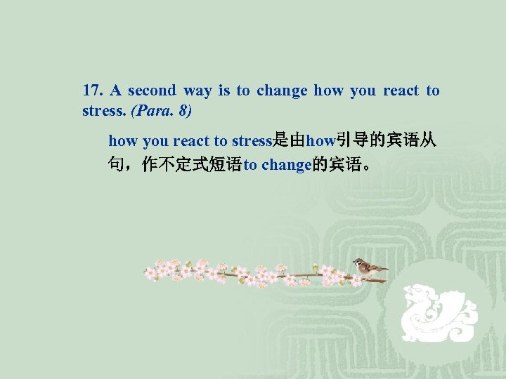17. A second way is to change how you react to stress. (Para. 8)