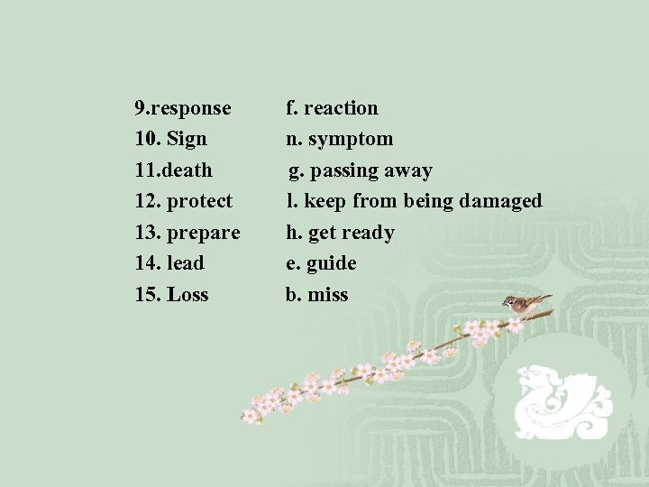 9. response f. reaction 10. Sign n. symptom 11. death g. passing away 12.