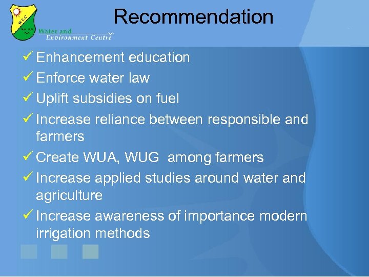 Recommendation ü Enhancement education ü Enforce water law ü Uplift subsidies on fuel ü