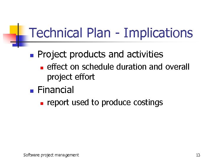 Technical Plan - Implications n Project products and activities n n effect on schedule