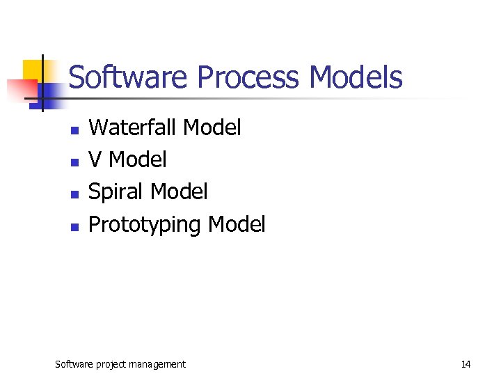 Software Process Models n n Waterfall Model V Model Spiral Model Prototyping Model Software