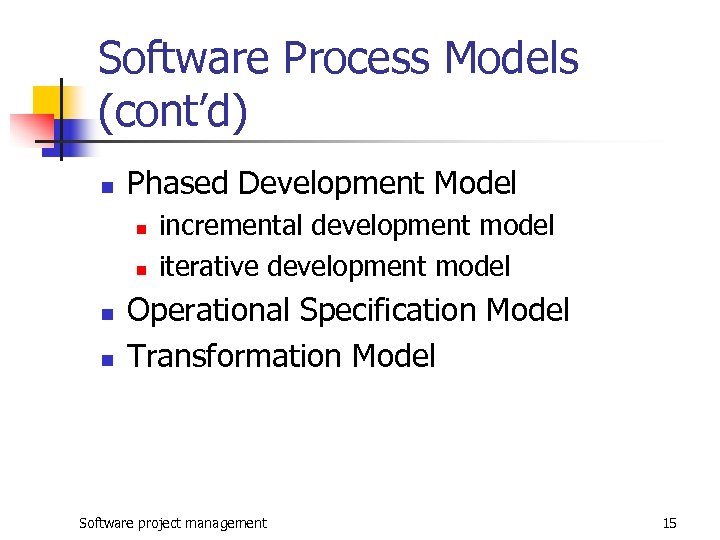 Software Process Models (cont’d) n Phased Development Model n n incremental development model iterative