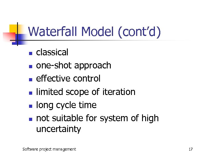 Waterfall Model (cont’d) n n n classical one-shot approach effective control limited scope of