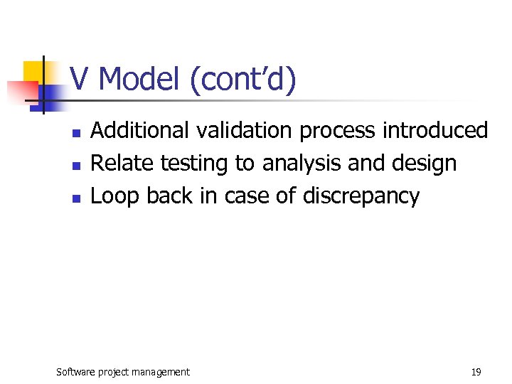 V Model (cont’d) n n n Additional validation process introduced Relate testing to analysis