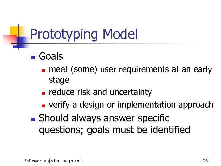Prototyping Model n Goals n n meet (some) user requirements at an early stage